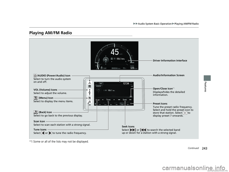 HONDA CLARITY PLUG-IN 2018  Owners Manual (in English) 243
uuAudio System Basic Operation uPlaying AM/FM Radio
Continued
Features
Playing AM/FM Radio
*1:Some or all of the lists may not be displayed.
VOL (Volume) Icons
Select to adjust the volume.
 (Back)