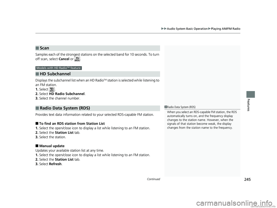 HONDA CLARITY PLUG-IN 2018  Owners Manual (in English) Continued245
uuAudio System Basic Operation uPlaying AM/FM Radio
Features
Samples each of the strongest stations on th e selected band for 10 seconds. To turn 
off scan, select  Cancel or  .
Displays 