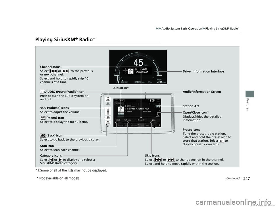 HONDA CLARITY PLUG-IN 2018  Owners Manual (in English) 247
uuAudio System Basic Operation uPlaying SiriusXM ® Radio*
Continued
Features
Playing SiriusXM®  Radio*
*1:Some or all of the lists may not be displayed.
VOL (Volume) Icons
Select to adjust the v