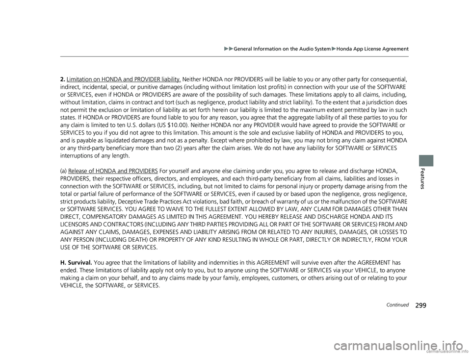 HONDA CLARITY PLUG-IN 2018 Owners Manual (in English) 299
uuGeneral Information on the Audio System uHonda App License Agreement
Continued
Features
2. Limitation on HONDA and PROVIDER liability. Neither HONDA nor PROVIDERS will be liable to you or any o HONDA CLARITY PLUG-IN 2018 Owners Manual (in English) 299
uuGeneral Information on the Audio System uHonda App License Agreement
Continued
Features
2. Limitation on HONDA and PROVIDER liability. Neither HONDA nor PROVIDERS will be liable to you or any o