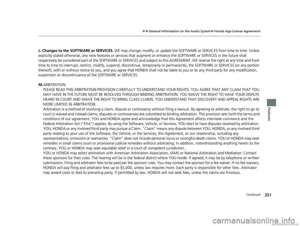 HONDA CLARITY PLUG-IN 2018 Owners Manual (in English) 301
uuGeneral Information on the Audio System uHonda App License Agreement
Continued
Features
L. Changes to the SOFTWARE or SERVICES. WE may change, modify, or update the SOFT WARE or SERVICES from t HONDA CLARITY PLUG-IN 2018 Owners Manual (in English) 301
uuGeneral Information on the Audio System uHonda App License Agreement
Continued
Features
L. Changes to the SOFTWARE or SERVICES. WE may change, modify, or update the SOFT WARE or SERVICES from t