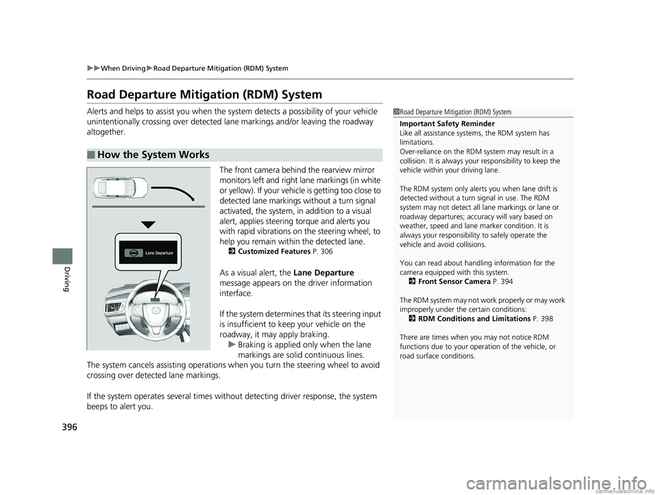 HONDA CLARITY PLUG-IN 2018  Owners Manual (in English) 396
uuWhen Driving uRoad Departure Mitigation (RDM) System
Driving
Road Departure Mitigation (RDM) System
Alerts and helps to assist you when the sy stem detects a possibility of your vehicle 
uninten