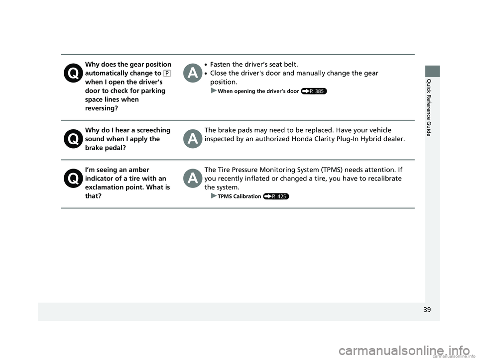 HONDA CLARITY PLUG-IN 2018 (in English) Service Manual 39
Quick Reference Guide
Why does the gear position
automatically change to
(P
when I open the driver's
door to check for parking
space lines when
reversing?
●Fasten the driver’s seat be HONDA CLARITY PLUG-IN 2018 (in English) Service Manual 39
Quick Reference Guide
Why does the gear position
automatically change to
(P
when I open the driver's
door to check for parking
space lines when
reversing?
●Fasten the driver’s seat be