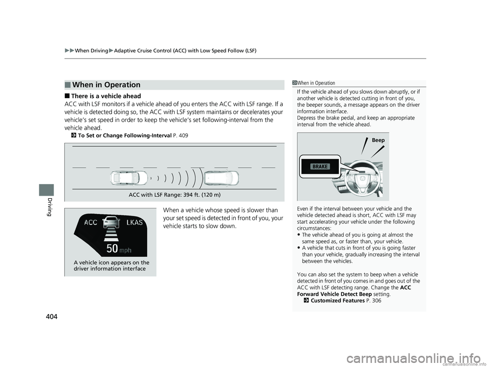 HONDA CLARITY PLUG-IN 2018  Owners Manual (in English) uuWhen Driving uAdaptive Cruise Control (ACC) with Low Speed Follow (LSF)
404
Driving
■There is a vehicle ahead
ACC with LSF monitors if a vehicle ahead of  you enters the ACC with LSF range. If a 
