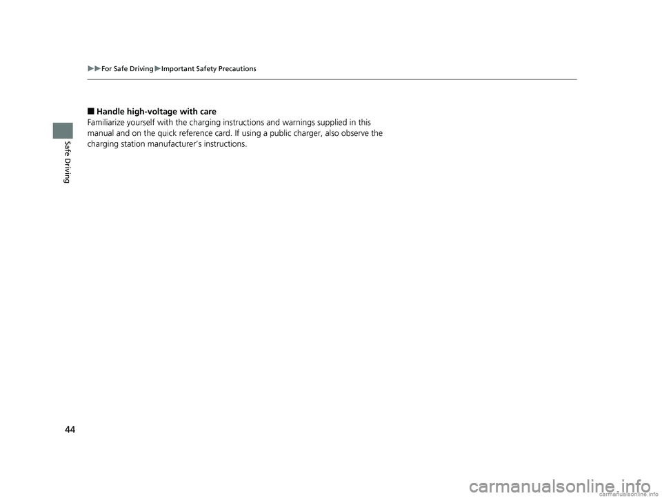 HONDA CLARITY PLUG-IN 2018 (in English) Service Manual 44
uuFor Safe Driving uImportant Safety Precautions
Safe Driving
■Handle high-vol tage with care
Familiarize yourself with the charging instructions and warnings supplied in this
manual and on the HONDA CLARITY PLUG-IN 2018 (in English) Service Manual 44
uuFor Safe Driving uImportant Safety Precautions
Safe Driving
■Handle high-vol tage with care
Familiarize yourself with the charging instructions and warnings supplied in this
manual and on the