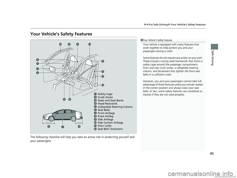 HONDA CLARITY PLUG-IN 2018 (in English) Service Manual 45
uuFor Safe Driving uYour Vehicle’s Safety Features
Safe Driving
Your Vehicle’s Safety Features
The following checklist will help you take an active role in protecting yourself and
your passeng HONDA CLARITY PLUG-IN 2018 (in English) Service Manual 45
uuFor Safe Driving uYour Vehicle’s Safety Features
Safe Driving
Your Vehicle’s Safety Features
The following checklist will help you take an active role in protecting yourself and
your passeng