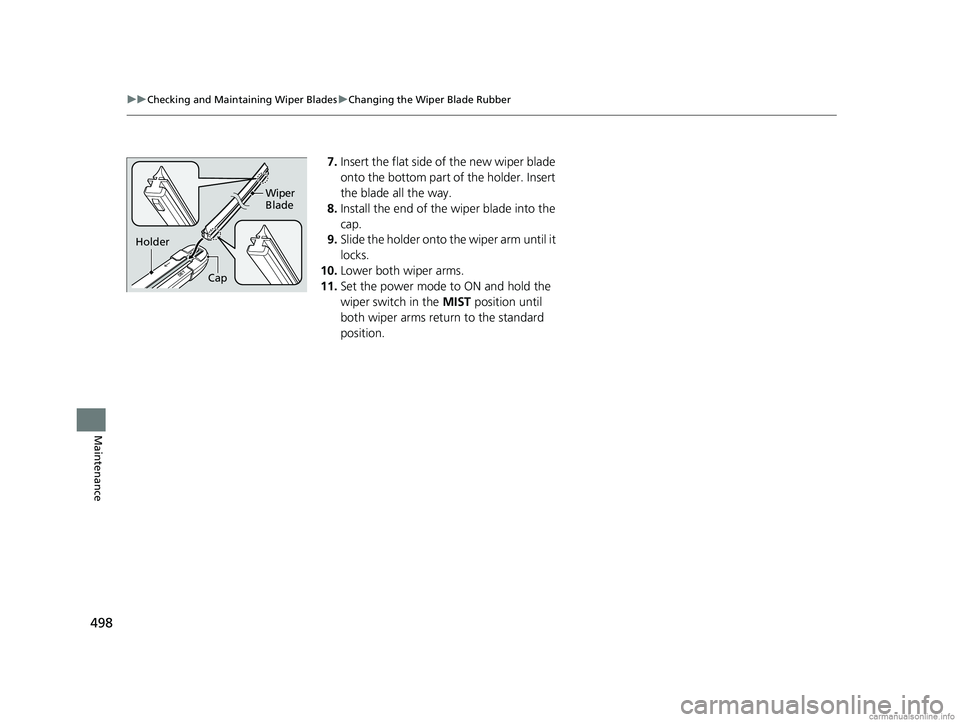 HONDA CLARITY PLUG-IN 2018 Owners Manual (in English) 498
uuChecking and Maintaining Wiper Blades uChanging the Wiper Blade Rubber
Maintenance
7. Insert the flat side of the new wiper blade
onto the bottom part of the holder. Insert
the blade all the w HONDA CLARITY PLUG-IN 2018 Owners Manual (in English) 498
uuChecking and Maintaining Wiper Blades uChanging the Wiper Blade Rubber
Maintenance
7. Insert the flat side of the new wiper blade
onto the bottom part of the holder. Insert
the blade all the w