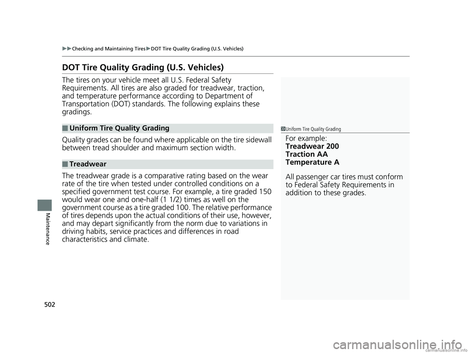 HONDA CLARITY PLUG-IN 2018  Owners Manual (in English) 502
uuChecking and Maintaining Tires uDOT Tire Quality Grading (U.S. Vehicles)
Maintenance
DOT Tire Quality Grading (U.S. Vehicles)
The tires on your vehicle meet all U.S. Federal Safety 
Requirements