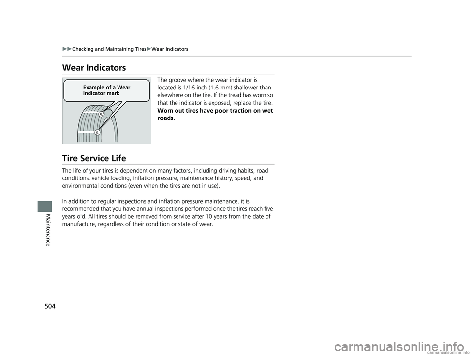 HONDA CLARITY PLUG-IN 2018 Owners Manual (in English) 504
uuChecking and Maintaining Tires uWear Indicators
Maintenance
Wear Indicators
The groove where the wear indicator is
located is 1/16 inch (1.6 mm) shallower than
elsewhere on the tire. If the tr HONDA CLARITY PLUG-IN 2018 Owners Manual (in English) 504
uuChecking and Maintaining Tires uWear Indicators
Maintenance
Wear Indicators
The groove where the wear indicator is
located is 1/16 inch (1.6 mm) shallower than
elsewhere on the tire. If the tr