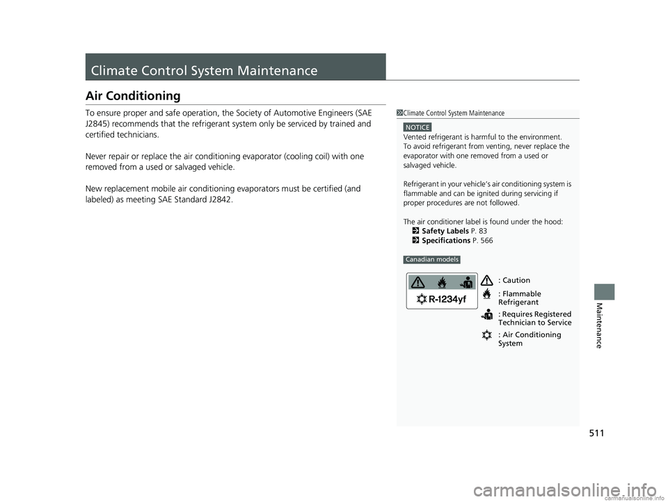 HONDA CLARITY PLUG-IN 2018 Owners Manual (in English) 511
Maintenance
Climate Control System Maintenance
Air Conditioning
To ensure proper and safe operation, the Society of Automotive Engineers (SAE
J2845) recommends that the refrigerant system only be HONDA CLARITY PLUG-IN 2018 Owners Manual (in English) 511
Maintenance
Climate Control System Maintenance
Air Conditioning
To ensure proper and safe operation, the Society of Automotive Engineers (SAE
J2845) recommends that the refrigerant system only be