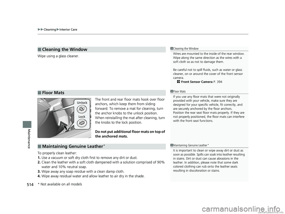 HONDA CLARITY PLUG-IN 2018 Owners Manual (in English) uuCleaning uInterior Care
514
Maintenance
Wipe using a glass cleaner.
The front and rear floor mats hook over floor
anchors, which keep them from sliding
forward. To remove a mat for cleaning, turn HONDA CLARITY PLUG-IN 2018 Owners Manual (in English) uuCleaning uInterior Care
514
Maintenance
Wipe using a glass cleaner.
The front and rear floor mats hook over floor
anchors, which keep them from sliding
forward. To remove a mat for cleaning, turn