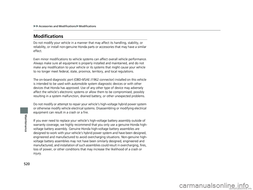 HONDA CLARITY PLUG-IN 2018 Owners Manual (in English) 520
uuAccessories and Modifications uModifications
Maintenance
Modifications
Do not modify your vehicle in a manner that may affect its handling, stability, or
reliability, or install non-genuine Ho HONDA CLARITY PLUG-IN 2018 Owners Manual (in English) 520
uuAccessories and Modifications uModifications
Maintenance
Modifications
Do not modify your vehicle in a manner that may affect its handling, stability, or
reliability, or install non-genuine Ho
