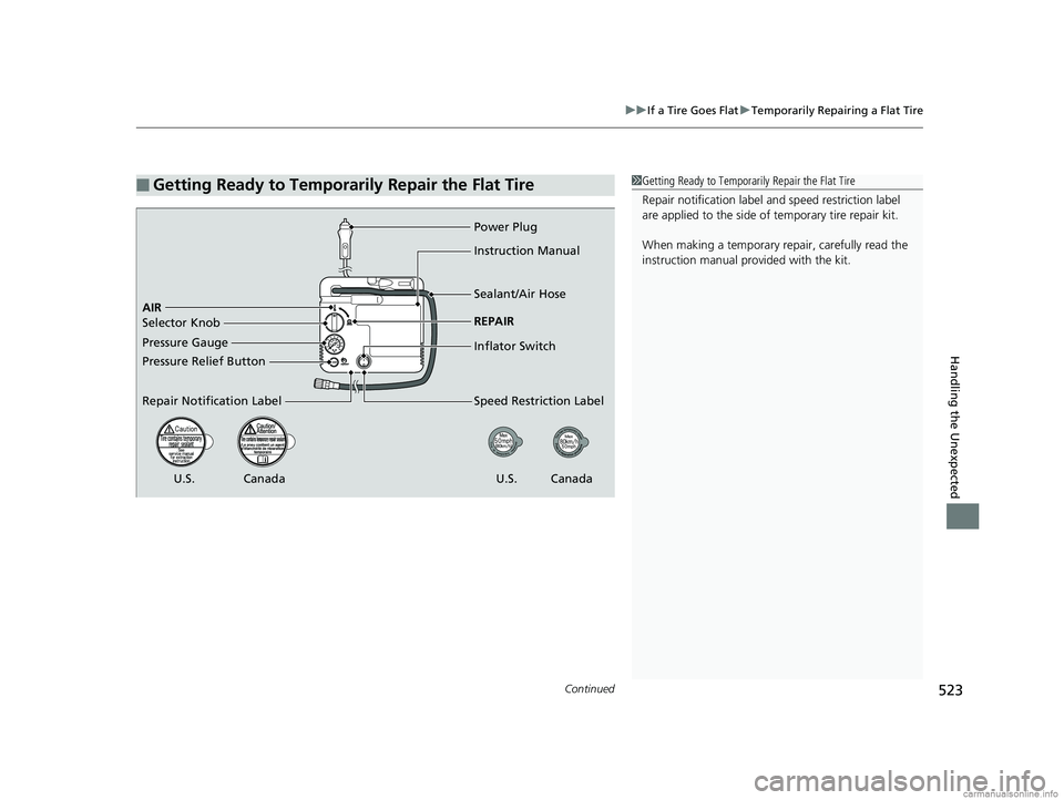 HONDA CLARITY PLUG-IN 2018 Owners Manual (in English) Continued523
uuIf a Tire Goes Flat uTemporarily Repairing a Flat Tire
Handling the Unexpected
■Getting Ready to Temporarily Repair the Flat Tire1Getting Ready to Temporarily Repair the Flat Tire
Rep HONDA CLARITY PLUG-IN 2018 Owners Manual (in English) Continued523
uuIf a Tire Goes Flat uTemporarily Repairing a Flat Tire
Handling the Unexpected
■Getting Ready to Temporarily Repair the Flat Tire1Getting Ready to Temporarily Repair the Flat Tire
Rep