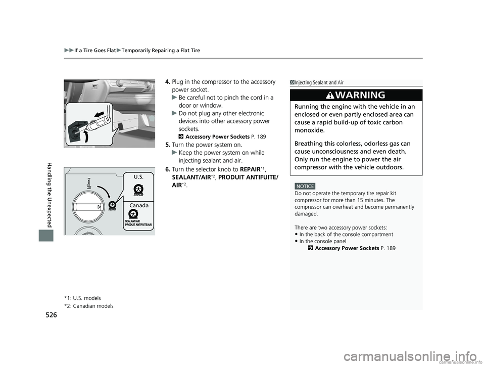 HONDA CLARITY PLUG-IN 2018 Owners Manual (in English) uuIf a Tire Goes Flat uTemporarily Repairing a Flat Tire
526
Handling the Unexpected
4. Plug in the compressor to the accessory
power socket.
u Be careful not to pinch the cord in a
door or window.
HONDA CLARITY PLUG-IN 2018 Owners Manual (in English) uuIf a Tire Goes Flat uTemporarily Repairing a Flat Tire
526
Handling the Unexpected
4. Plug in the compressor to the accessory
power socket.
u Be careful not to pinch the cord in a
door or window.
