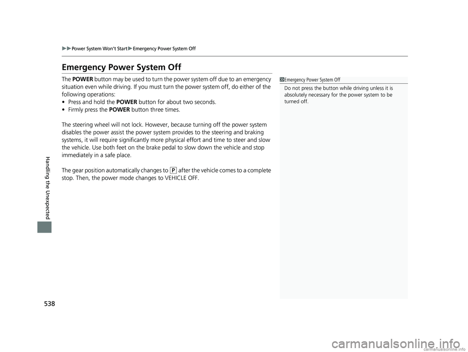 HONDA CLARITY PLUG-IN 2018 Owners Manual (in English) 538
uuPower System Won’t StartuEmergency Power System Off
Handling the Unexpected
Emergency Power System Off
The POWER button may be used to turn the pow er system off due to an emergency
situatio HONDA CLARITY PLUG-IN 2018 Owners Manual (in English) 538
uuPower System Won’t StartuEmergency Power System Off
Handling the Unexpected
Emergency Power System Off
The POWER button may be used to turn the pow er system off due to an emergency
situatio