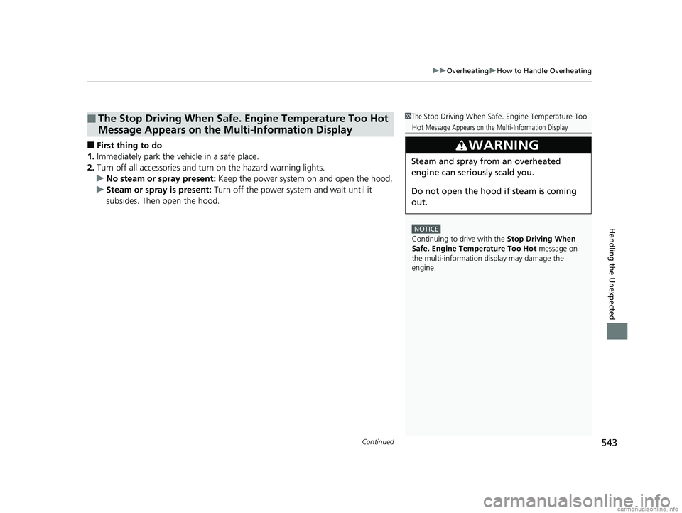 HONDA CLARITY PLUG-IN 2018 (in English) Owners Guide Continued543
uuOverheating uHow to Handle Overheating
Handling the Unexpected
■First thing to do
1. Immediately park the vehicle in a safe place.
2. Turn off all accessories and turn on the hazard w HONDA CLARITY PLUG-IN 2018 (in English) Owners Guide Continued543
uuOverheating uHow to Handle Overheating
Handling the Unexpected
■First thing to do
1. Immediately park the vehicle in a safe place.
2. Turn off all accessories and turn on the hazard w