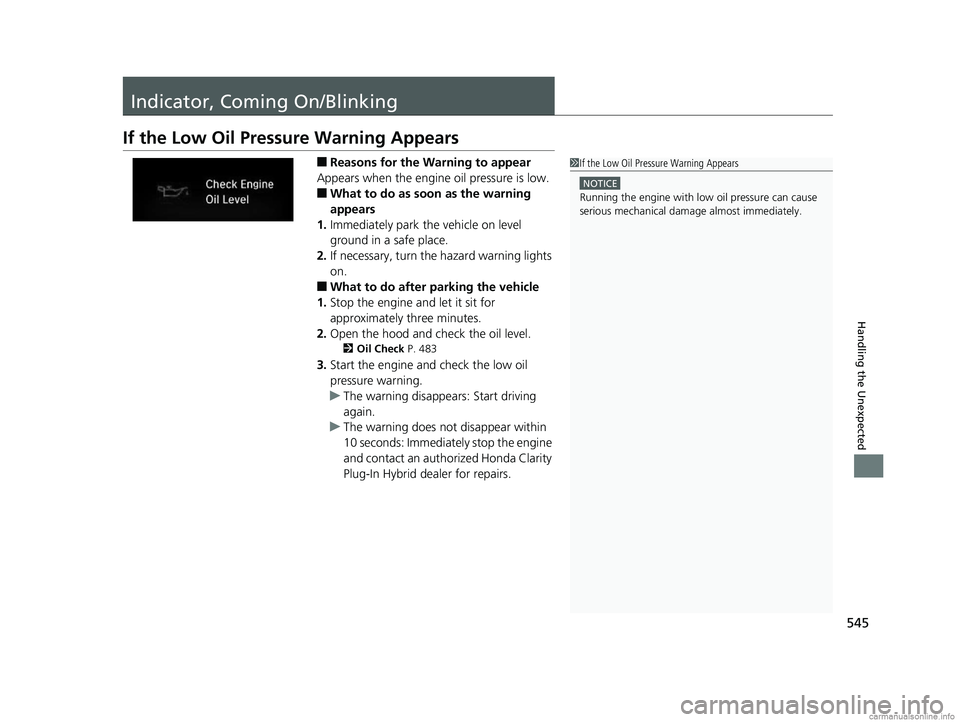 HONDA CLARITY PLUG-IN 2018 Owners Manual (in English) 545
Handling the Unexpected
Indicator, Coming On/Blinking
If the Low Oil Pressure Warning Appears
■Reasons for the Warning to appear
Appears when the engine oil pressure is low.
■What to do as soo HONDA CLARITY PLUG-IN 2018 Owners Manual (in English) 545
Handling the Unexpected
Indicator, Coming On/Blinking
If the Low Oil Pressure Warning Appears
■Reasons for the Warning to appear
Appears when the engine oil pressure is low.
■What to do as soo
