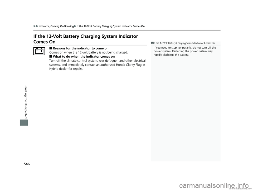 HONDA CLARITY PLUG-IN 2018 Owners Manual (in English) 546
uuIndicator, Coming On/BlinkinguIf the 12-Volt Battery Charging System Indicator Comes On
Handling the Unexpected
If the 12-Volt Battery Charging System Indicator
Comes On
■Reasons for the indi HONDA CLARITY PLUG-IN 2018 Owners Manual (in English) 546
uuIndicator, Coming On/BlinkinguIf the 12-Volt Battery Charging System Indicator Comes On
Handling the Unexpected
If the 12-Volt Battery Charging System Indicator
Comes On
■Reasons for the indi