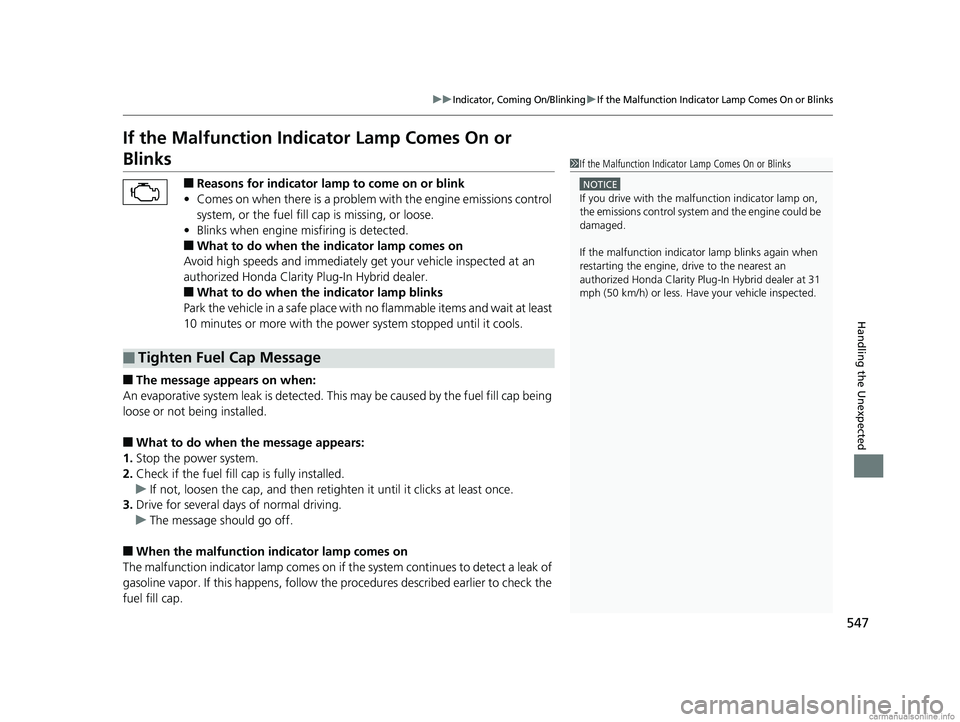 HONDA CLARITY PLUG-IN 2018 Owners Manual (in English) 547
uuIndicator, Coming On/BlinkinguIf the Malfunction Indicator Lamp Comes On or Blinks
Handling the Unexpected
If the Malfunction Indicator Lamp Comes On or
Blinks
■Reasons for indicator lamp to HONDA CLARITY PLUG-IN 2018 Owners Manual (in English) 547
uuIndicator, Coming On/BlinkinguIf the Malfunction Indicator Lamp Comes On or Blinks
Handling the Unexpected
If the Malfunction Indicator Lamp Comes On or
Blinks
■Reasons for indicator lamp to