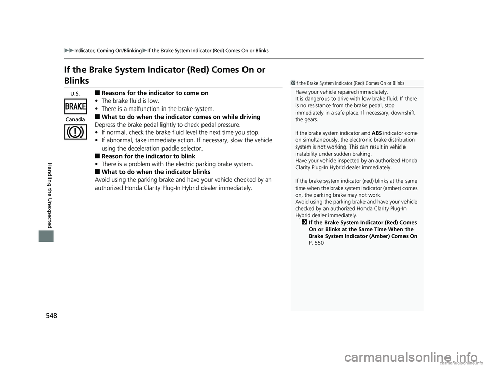 HONDA CLARITY PLUG-IN 2018 Owners Manual (in English) 548
uuIndicator, Coming On/BlinkinguIf the Brake System Indicator (Red) Comes On or Blinks
Handling the Unexpected
If the Brake System Indicator (Red) Comes On or
Blinks
■Reasons for the indicator HONDA CLARITY PLUG-IN 2018 Owners Manual (in English) 548
uuIndicator, Coming On/BlinkinguIf the Brake System Indicator (Red) Comes On or Blinks
Handling the Unexpected
If the Brake System Indicator (Red) Comes On or
Blinks
■Reasons for the indicator