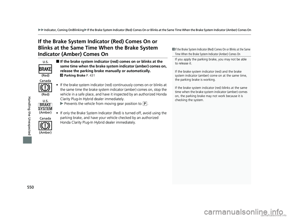 HONDA CLARITY PLUG-IN 2018 Owners Manual (in English) 550
uuIndicator, Coming On/BlinkinguIf the Brake System Indicator (Red) Comes On or Blinks at the Same Time When the Brake System Indicator (Amber) Comes On
Handling the Unexpected
If the Brake System HONDA CLARITY PLUG-IN 2018 Owners Manual (in English) 550
uuIndicator, Coming On/BlinkinguIf the Brake System Indicator (Red) Comes On or Blinks at the Same Time When the Brake System Indicator (Amber) Comes On
Handling the Unexpected
If the Brake System