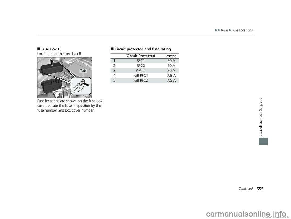 HONDA CLARITY PLUG-IN 2018 Owners Manual (in English) 555
uuFuses uFuse Locations
Continued
Handling the Unexpected
■Fuse Box C
Located near the fuse box B.
Fuse locations are shown on the fuse box
cover. Locate the fuse in question by the
fuse numbe HONDA CLARITY PLUG-IN 2018 Owners Manual (in English) 555
uuFuses uFuse Locations
Continued
Handling the Unexpected
■Fuse Box C
Located near the fuse box B.
Fuse locations are shown on the fuse box
cover. Locate the fuse in question by the
fuse numbe