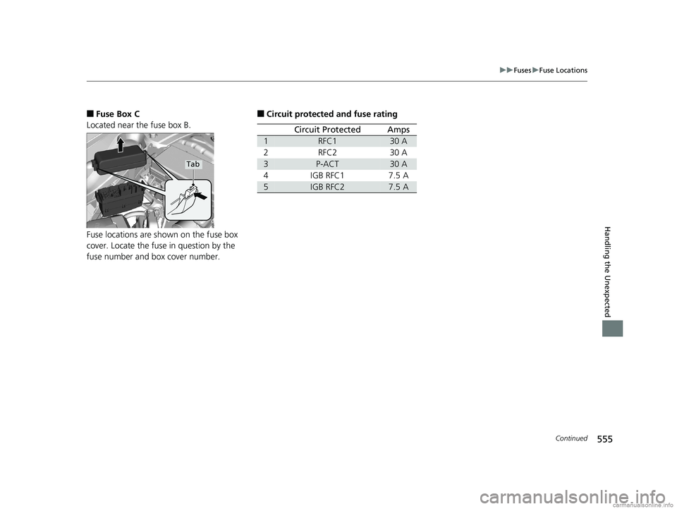 HONDA CLARITY PLUG-IN 2018  Owners Manual (in English) 555
uuFuses uFuse Locations
Continued
Handling the Unexpected
■Fuse Box C
Located near the fuse box B.
Fuse locations are shown on the fuse box 
cover. Locate the fuse in question by the 
fuse numbe