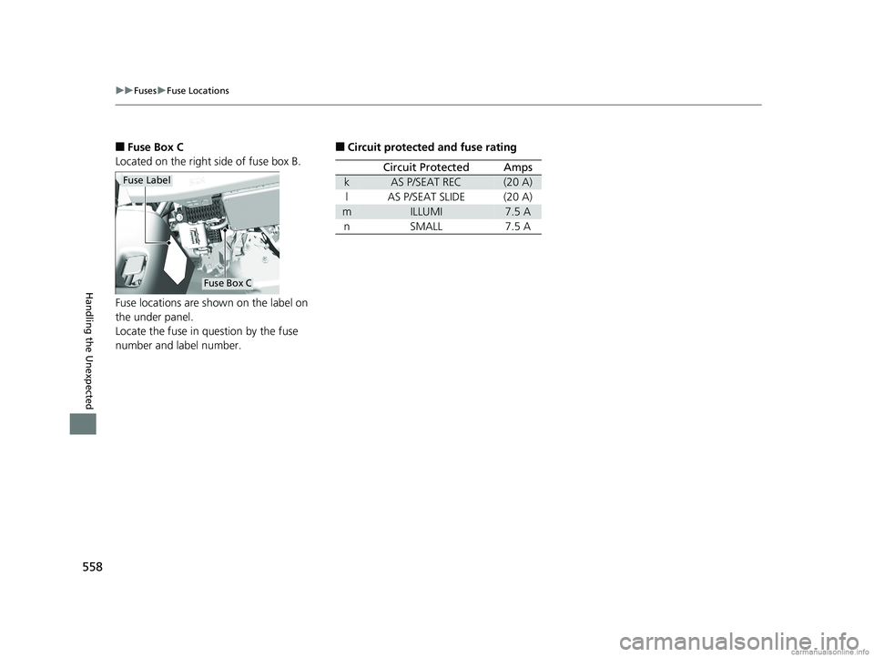 HONDA CLARITY PLUG-IN 2018 Owners Manual (in English) 558
uuFuses uFuse Locations
Handling the Unexpected
■Fuse Box C
Located on the right side of fuse box B.
Fuse locations are shown on the label on
the under panel.
Locate the fuse in question by the HONDA CLARITY PLUG-IN 2018 Owners Manual (in English) 558
uuFuses uFuse Locations
Handling the Unexpected
■Fuse Box C
Located on the right side of fuse box B.
Fuse locations are shown on the label on
the under panel.
Locate the fuse in question by the