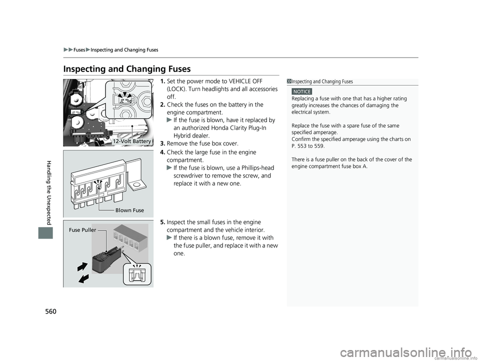 HONDA CLARITY PLUG-IN 2018 Owners Manual (in English) 560
uuFusesuInspecting and Changing Fuses
Handling the Unexpected
Inspecting and Changing Fuses
1.Set the power mode to VEHICLE OFF
(LOCK). Turn headlight s and all accessories
off.
2. Check the fus HONDA CLARITY PLUG-IN 2018 Owners Manual (in English) 560
uuFusesuInspecting and Changing Fuses
Handling the Unexpected
Inspecting and Changing Fuses
1.Set the power mode to VEHICLE OFF
(LOCK). Turn headlight s and all accessories
off.
2. Check the fus