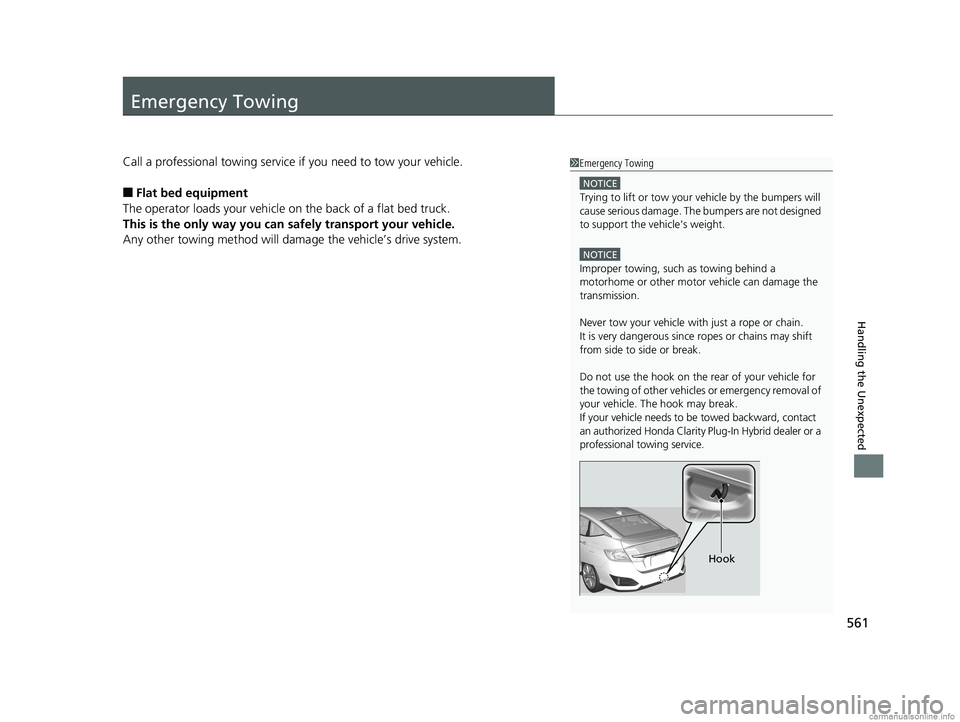 HONDA CLARITY PLUG-IN 2018 Owners Manual (in English) 561
Handling the Unexpected
Emergency Towing
Call a professional towing service if you need to tow your vehicle.
■Flat bed equipment
The operator loads your vehicle on the back of a flat bed truck.
HONDA CLARITY PLUG-IN 2018 Owners Manual (in English) 561
Handling the Unexpected
Emergency Towing
Call a professional towing service if you need to tow your vehicle.
■Flat bed equipment
The operator loads your vehicle on the back of a flat bed truck.