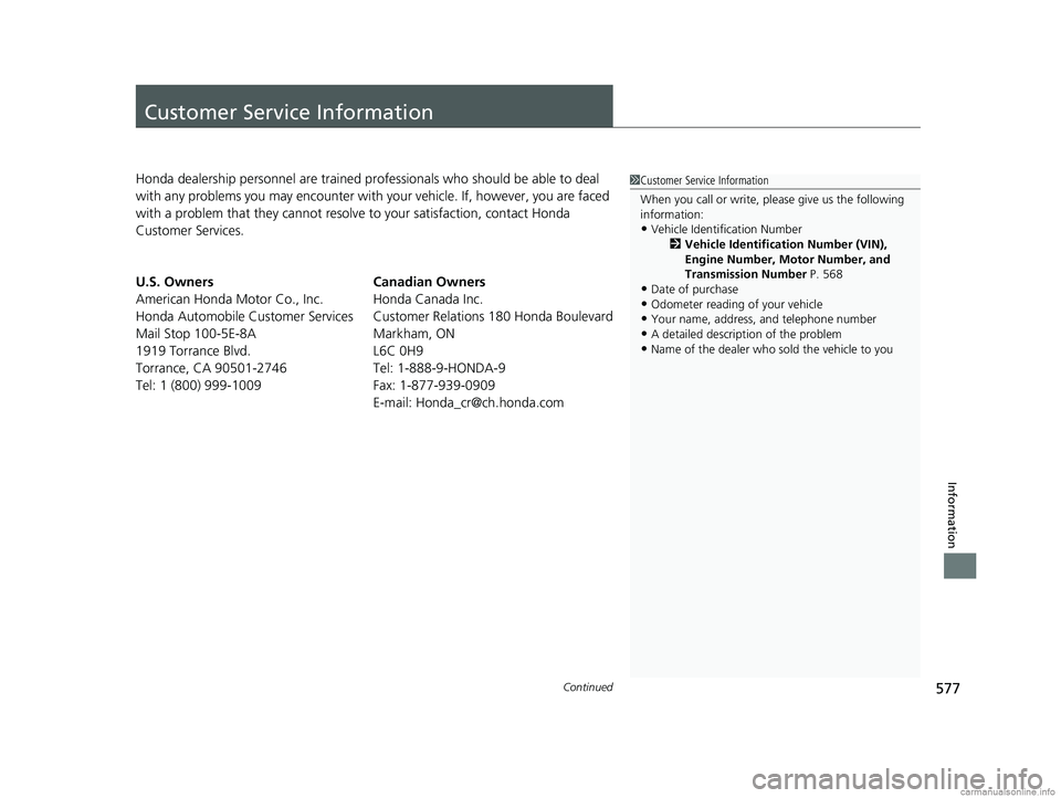 HONDA CLARITY PLUG-IN 2018 Owners Manual (in English) 577Continued
Information
Customer Service Information
Honda dealership personnel are trained professionals who should be able to deal
with any problems you may encounter with your vehicle. If, howeve HONDA CLARITY PLUG-IN 2018 Owners Manual (in English) 577Continued
Information
Customer Service Information
Honda dealership personnel are trained professionals who should be able to deal
with any problems you may encounter with your vehicle. If, howeve