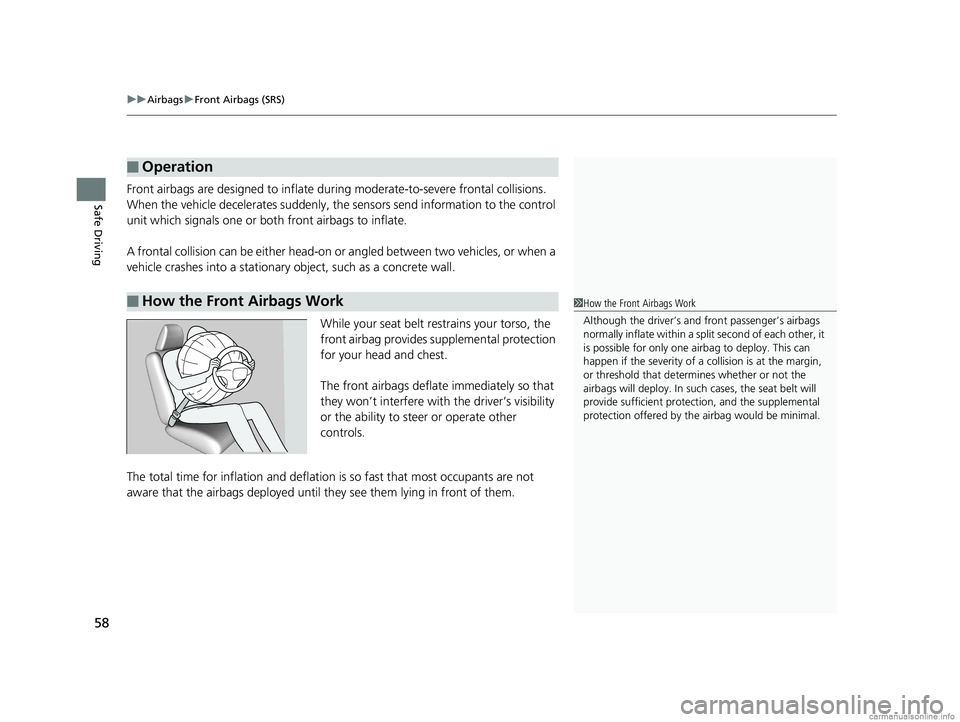 HONDA CLARITY PLUG-IN 2018 Owners Manual (in English) uuAirbags uFront Airbags (SRS)
58
Safe DrivingFront airbags are designed to inflate du ring moderate-to-severe frontal collisions.
When the vehicle decelerates suddenly, the sensors send information HONDA CLARITY PLUG-IN 2018 Owners Manual (in English) uuAirbags uFront Airbags (SRS)
58
Safe DrivingFront airbags are designed to inflate du ring moderate-to-severe frontal collisions.
When the vehicle decelerates suddenly, the sensors send information