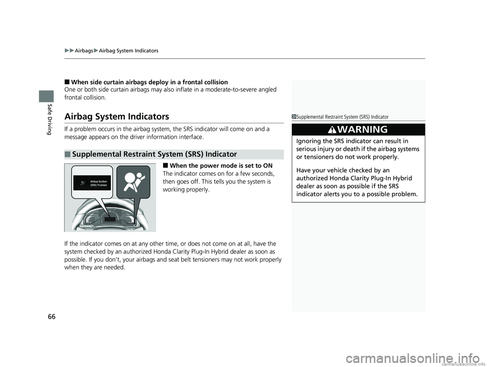 HONDA CLARITY PLUG-IN 2018 (in English) Repair Manual uuAirbags uAirbag System Indicators
66
Safe Driving
■When side curtain airbags deploy in a frontal collision
One or both side curtain airbags may also inflate in a moderate-to-severe angled
fronta HONDA CLARITY PLUG-IN 2018 (in English) Repair Manual uuAirbags uAirbag System Indicators
66
Safe Driving
■When side curtain airbags deploy in a frontal collision
One or both side curtain airbags may also inflate in a moderate-to-severe angled
fronta