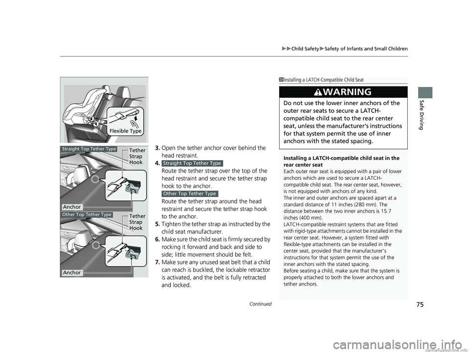 HONDA CLARITY PLUG-IN 2018 Owners Manual (in English) Continued75
uuChild Safety uSafety of Infants and Small Children
Safe Driving
3. Open the tether anchor cover behind the
head restraint.
4. Route the tether strap over the top of the
head restraint HONDA CLARITY PLUG-IN 2018 Owners Manual (in English) Continued75
uuChild Safety uSafety of Infants and Small Children
Safe Driving
3. Open the tether anchor cover behind the
head restraint.
4. Route the tether strap over the top of the
head restraint