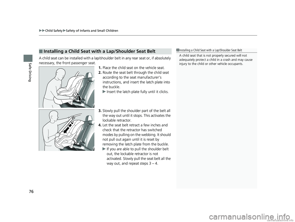 HONDA CLARITY PLUG-IN 2018 Owners Manual (in English) uuChild Safety uSafety of Infants and Small Children
76
Safe DrivingA child seat can be installed with a lap/should er belt in any rear seat or, if absolutely
necessary, the front passenger seat. 1.P HONDA CLARITY PLUG-IN 2018 Owners Manual (in English) uuChild Safety uSafety of Infants and Small Children
76
Safe DrivingA child seat can be installed with a lap/should er belt in any rear seat or, if absolutely
necessary, the front passenger seat. 1.P