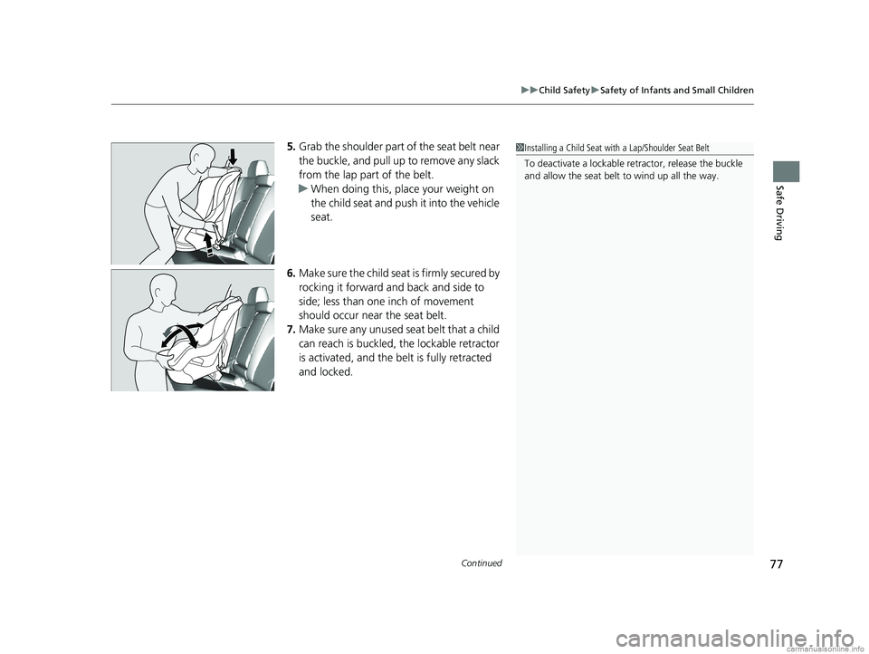 HONDA CLARITY PLUG-IN 2018 Owners Manual (in English) Continued77
uuChild Safety uSafety of Infants and Small Children
Safe Driving
5. Grab the shoulder part of the seat belt near
the buckle, and pull up to remove any slack
from the lap part of the bel HONDA CLARITY PLUG-IN 2018 Owners Manual (in English) Continued77
uuChild Safety uSafety of Infants and Small Children
Safe Driving
5. Grab the shoulder part of the seat belt near
the buckle, and pull up to remove any slack
from the lap part of the bel