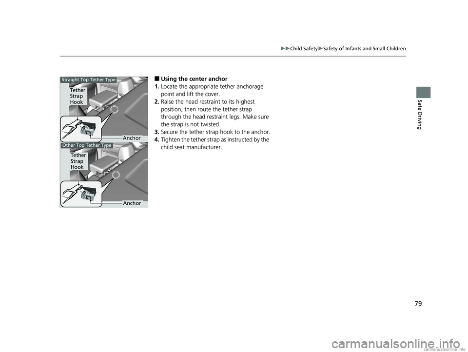 HONDA CLARITY PLUG-IN 2018 (in English) Manual Online 79
uuChild Safety uSafety of Infants and Small Children
Safe Driving
■Using the center anchor
1. Locate the appropriate tether anchorage
point and lift the cover.
2. Raise the head restraint to its HONDA CLARITY PLUG-IN 2018 (in English) Manual Online 79
uuChild Safety uSafety of Infants and Small Children
Safe Driving
■Using the center anchor
1. Locate the appropriate tether anchorage
point and lift the cover.
2. Raise the head restraint to its