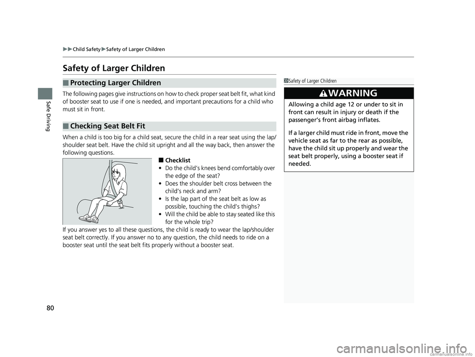 HONDA CLARITY PLUG-IN 2018 (in English) Manual Online 80
uuChild Safety uSafety of Larger Children
Safe Driving
Safety of Larger Children
The following pages give instructions on how to check proper seat belt fit, what kind
of booster seat to use if on HONDA CLARITY PLUG-IN 2018 (in English) Manual Online 80
uuChild Safety uSafety of Larger Children
Safe Driving
Safety of Larger Children
The following pages give instructions on how to check proper seat belt fit, what kind
of booster seat to use if on