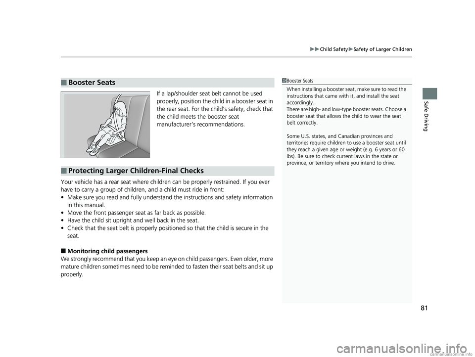 HONDA CLARITY PLUG-IN 2018 (in English) Manual Online 81
uuChild Safety uSafety of Larger Children
Safe DrivingIf a lap/shoulder seat belt cannot be used
properly, position the child in a booster seat in
the rear seat. For the child’s safety, check t HONDA CLARITY PLUG-IN 2018 (in English) Manual Online 81
uuChild Safety uSafety of Larger Children
Safe DrivingIf a lap/shoulder seat belt cannot be used
properly, position the child in a booster seat in
the rear seat. For the child’s safety, check t