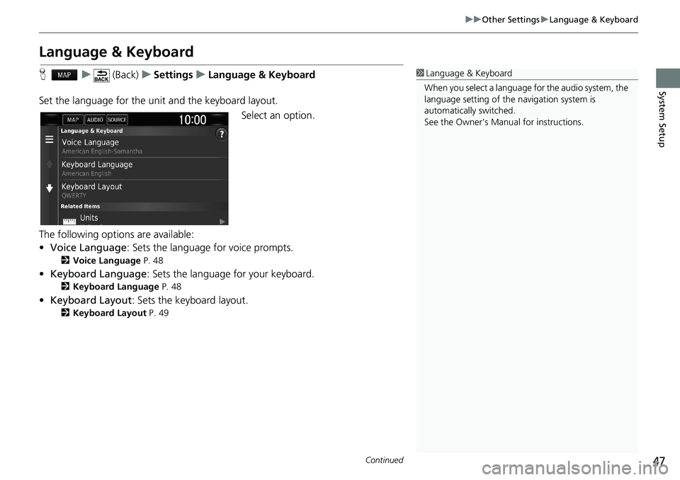 HONDA CLARITY PLUG-IN 2018  Navigation Manual (in English) 47
uuOther SettingsuLanguage & Keyboard
Continued
System Setup
Language & Keyboard
Hu (Back)uSettingsuLanguage & Keyboard
Set the language for the unit and the keyboard layout.
Select an option.
The f