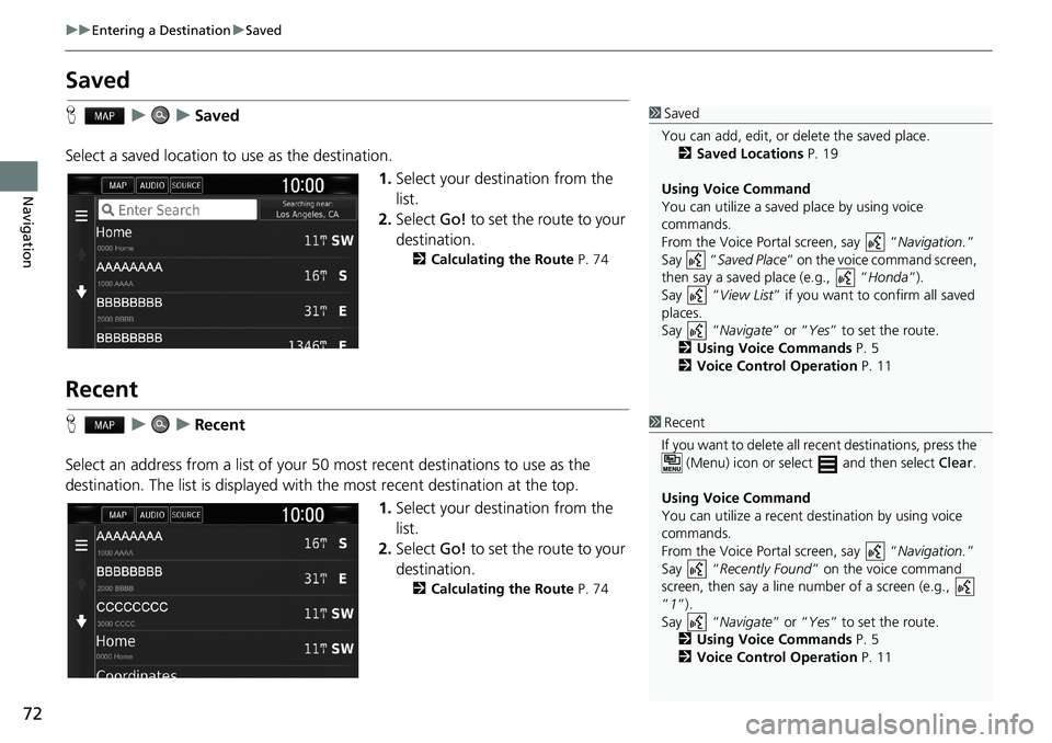 HONDA CLARITY PLUG-IN 2018 Navigation Manual (in English) 72
uuEntering a DestinationuSaved
Navigation
Saved
HuuSaved
Select a saved location to use as the destination.
1.Select your destination from the
list.
2.Select Go! to set the route to your
destinat HONDA CLARITY PLUG-IN 2018 Navigation Manual (in English) 72
uuEntering a DestinationuSaved
Navigation
Saved
HuuSaved
Select a saved location to use as the destination.
1.Select your destination from the
list.
2.Select Go! to set the route to your
destinat
