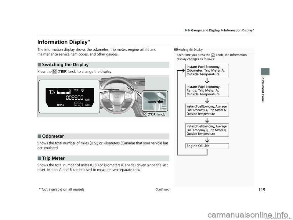 HONDA CR-V 2018 Owners Manual (in English) 119
uuGauges and Displays uInformation Display*
Continued
Instrument Panel
Information Display*
The information display shows the odom eter, trip meter, engine oil life and
maintenance service item c HONDA CR-V 2018 Owners Manual (in English) 119
uuGauges and Displays uInformation Display*
Continued
Instrument Panel
Information Display*
The information display shows the odom eter, trip meter, engine oil life and
maintenance service item c