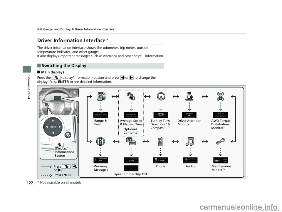 HONDA CR-V 2018 Owners Manual (in English) 122
uuGauges and Displays uDriver Information Interface*
Instrument Panel
Driver Information Interface*
The driver information interface shows the odometer, trip meter, outside
temperature indicator, HONDA CR-V 2018 Owners Manual (in English) 122
uuGauges and Displays uDriver Information Interface*
Instrument Panel
Driver Information Interface*
The driver information interface shows the odometer, trip meter, outside
temperature indicator,