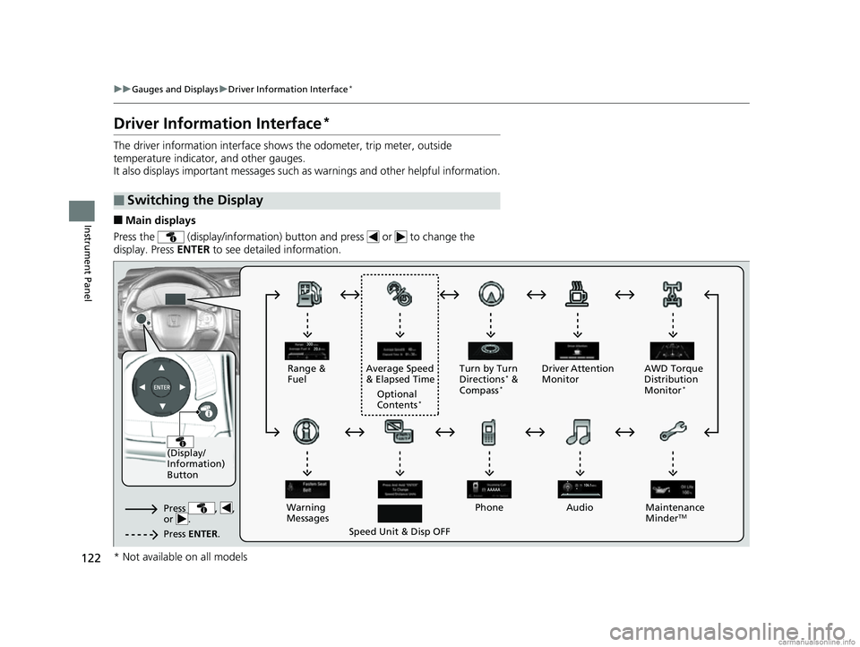 HONDA CR-V 2018  Owners Manual (in English) 122
uuGauges and Displays uDriver Information Interface*
Instrument Panel
Driver Information Interface*
The driver information interface shows the odometer, trip meter, outside 
temperature indicator,