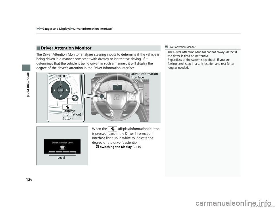 HONDA CR-V 2018 (in English) Owners Guide uuGauges and Displays uDriver Information Interface*
126
Instrument Panel
The Driver Attention Monitor analyzes steer ing inputs to determine if the vehicle is
being driven in a manner consistent wit HONDA CR-V 2018 (in English) Owners Guide uuGauges and Displays uDriver Information Interface*
126
Instrument Panel
The Driver Attention Monitor analyzes steer ing inputs to determine if the vehicle is
being driven in a manner consistent wit