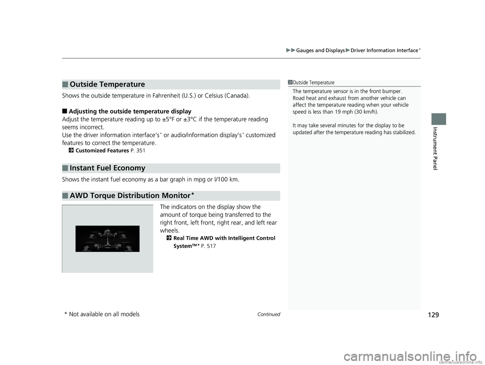 HONDA CR-V 2018 Owners Manual (in English) Continued129
uuGauges and Displays uDriver Information Interface*
Instrument Panel
Shows the outside temperature in Fahr enheit (U.S.) or Celsius (Canada).
■Adjusting the outside temperature display HONDA CR-V 2018 Owners Manual (in English) Continued129
uuGauges and Displays uDriver Information Interface*
Instrument Panel
Shows the outside temperature in Fahr enheit (U.S.) or Celsius (Canada).
■Adjusting the outside temperature display