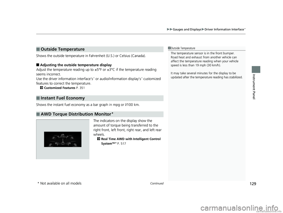 HONDA CR-V 2018  Owners Manual (in English) Continued129
uuGauges and Displays uDriver Information Interface*
Instrument Panel
Shows the outside temperature in Fahr enheit (U.S.) or Celsius (Canada).
■Adjusting the outside temperature display