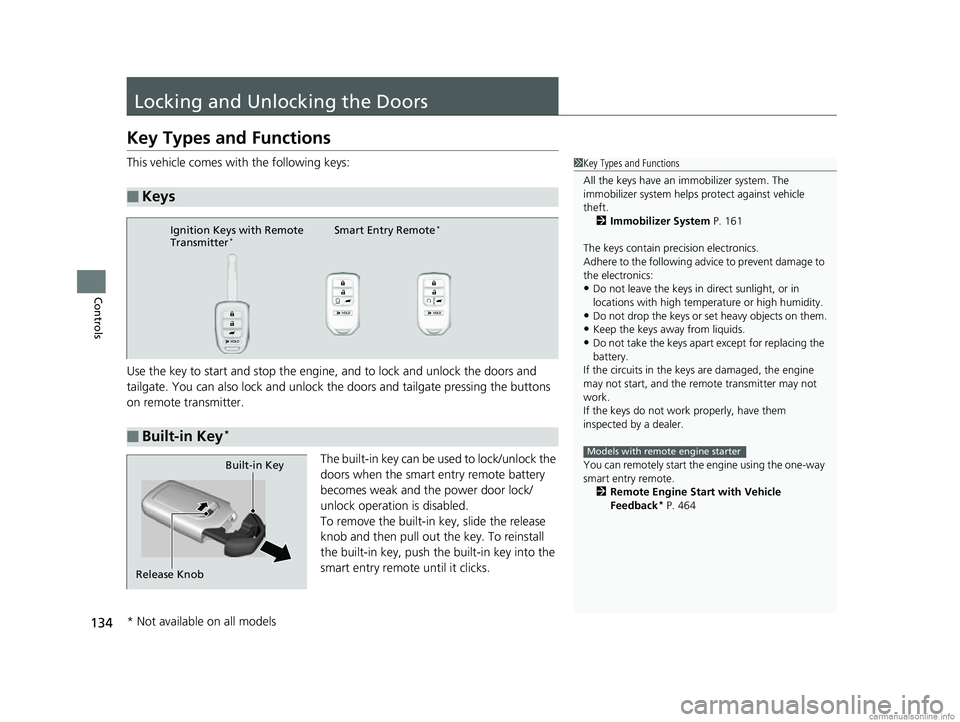 HONDA CR-V 2018 Owners Manual (in English) 134
Controls
Locking and Unlocking the Doors
Key Types and Functions
This vehicle comes with the following keys:
Use the key to start and stop the engine, and to lock and unlock the doors and
tailgat HONDA CR-V 2018 Owners Manual (in English) 134
Controls
Locking and Unlocking the Doors
Key Types and Functions
This vehicle comes with the following keys:
Use the key to start and stop the engine, and to lock and unlock the doors and
tailgat