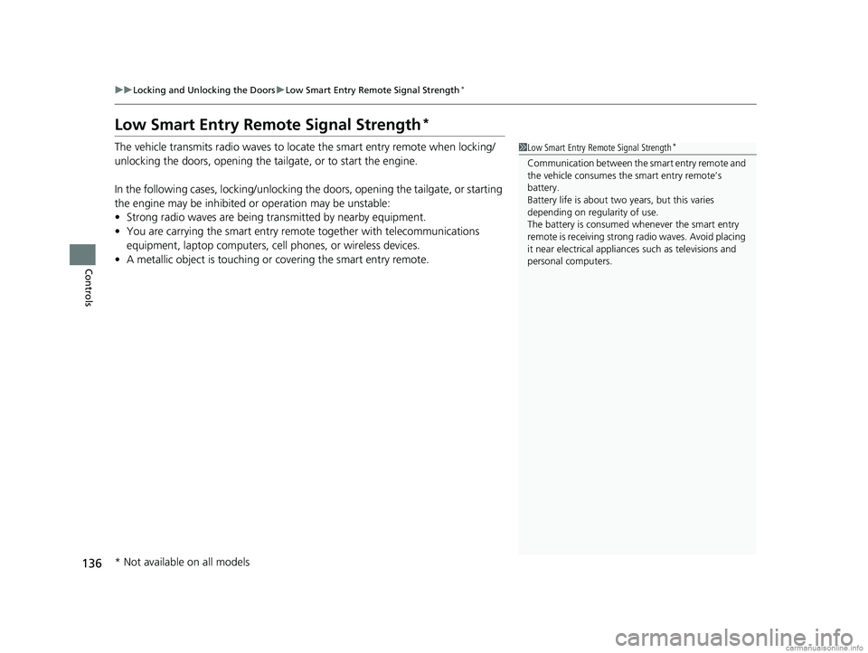 HONDA CR-V 2018 Owners Manual (in English) 136
uuLocking and Unlocking the Doors uLow Smart Entry Remote Signal Strength*
Controls
Low Smart Entry Remo te Signal Strength*
The vehicle transmits radio waves to loca te the smart entry remote whe HONDA CR-V 2018 Owners Manual (in English) 136
uuLocking and Unlocking the Doors uLow Smart Entry Remote Signal Strength*
Controls
Low Smart Entry Remo te Signal Strength*
The vehicle transmits radio waves to loca te the smart entry remote whe