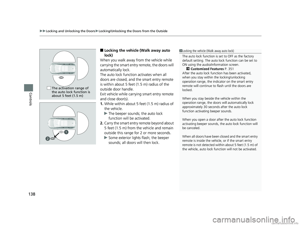 HONDA CR-V 2018  Owners Manual (in English) uuLocking and Unlocking the Doors uLocking/Unlocking the Doors from the Outside
138
Controls
■Locking the vehicle (Walk away auto 
lock)
When you walk away from the vehicle while 
carrying the smart